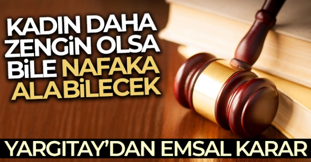 Kadın daha zengin olsa bile nafaka alabilecek