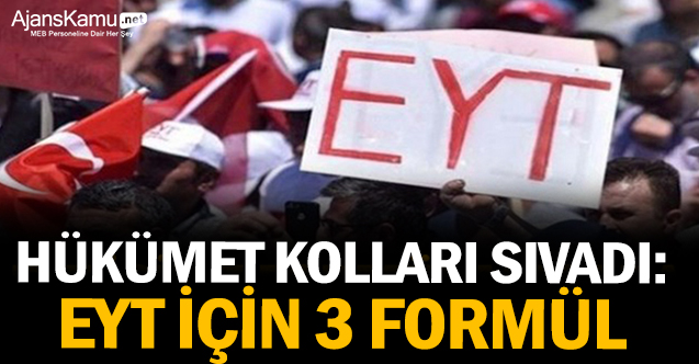 Hükümet kolları sıvadı: EYT için 3 formül