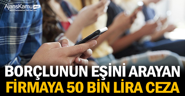 Borçlunun eşini arayan firmaya 50 bin lira ceza