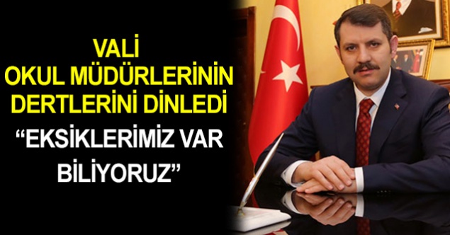 Vali'ye Dert Yanan Okul Müdürlerine Validen Eksiklerimiz var bunu biliyoruz cevabı