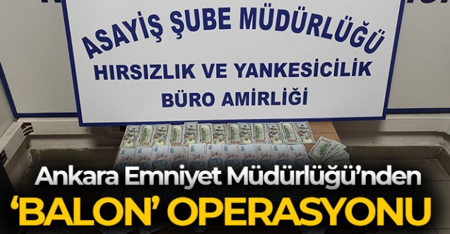 Ankara Emniyet Müdürlüğü'nden takipli otodan hırsızlık yapan şahıslara 'balon' operasyonu