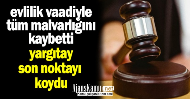 Evlilik vaadiyle tüm mal varlığını kaybetti… Yargıtay son noktayı koydu!