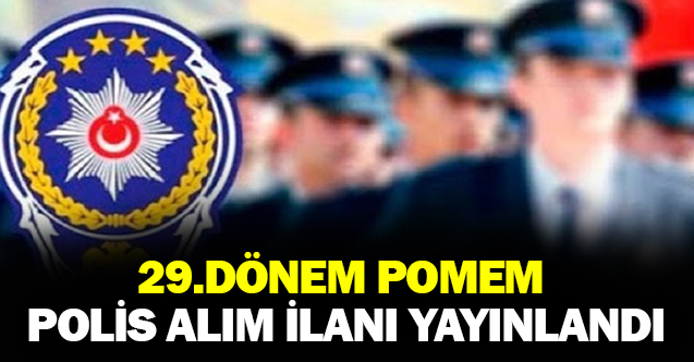 29. dönem POMEM 12 bin polis alım ilanı yayımlandı