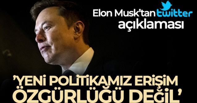 Elon Musk: 'Twitter politikası konuşma özgürlüğüdür, erişim özgürlüğü değil'