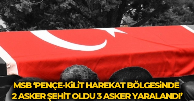 MSB: 'Pençe-Kilit Harekâtı bölgesinde 2 asker şehit oldu, 3 asker yaralandı'