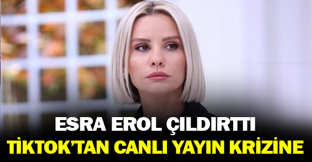 Esra Erol Çıldırttı! Tiktok’tan Canlı Yayın Krizine!