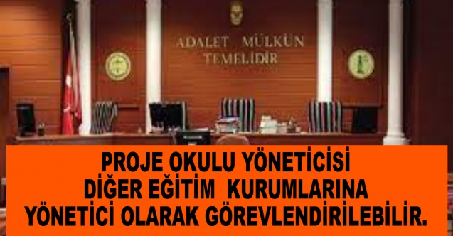Proje okulu yöneticisi diğer eğitim kurumlarına yönetici olarak görevlendirilebilir.