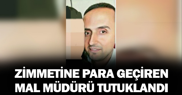 Zimmetine 3.5 milyon lira geçiren mal müdür vekiline tutuklama kararı