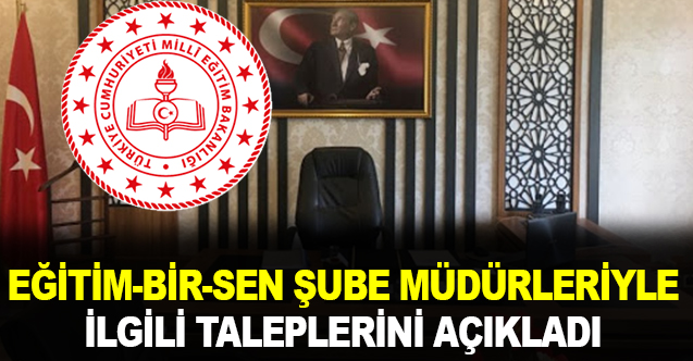 Eğitim Bir-Sen Şube Müdürleriyle İlgili Taleplerini Madde Madde Açıkladı