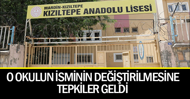 Kızıltepe Anadolu Lisesi'nin isminin değiştirilmesi tepki topladı