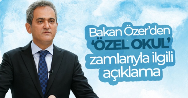 Bakan Özer'den özel okul zamlarıyla ilgili açıklama