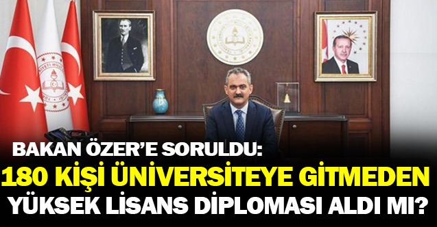 Bakan Özer'e Soruldu 180 kişi Üniversiteye Gitmeden Yüksek Lisans Diploması Aldı Mı?