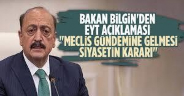 EYT yasasıyla ilgili Bakan Bilgin'den açıklama: Meclis'e gelmesi siyasi karar