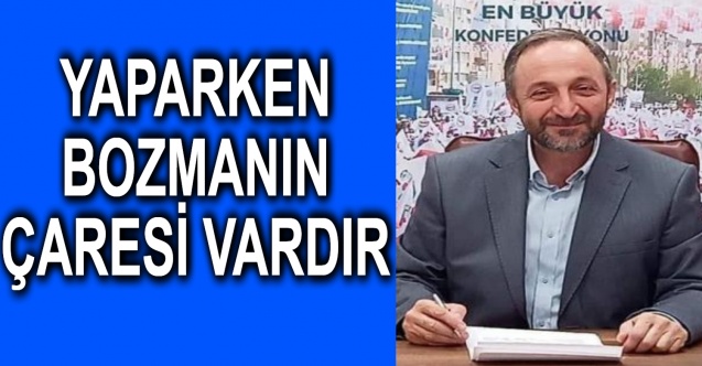 YAPARKEN BOZMANIN ÇARESİ VARDIR