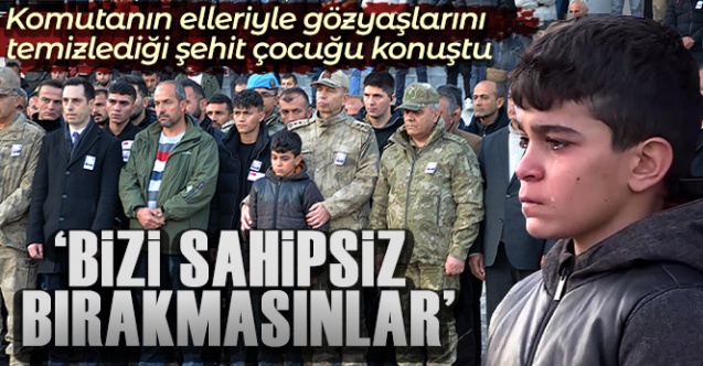Şırnak'ta komutanın elleriyle gözyaşlarını sildiği şehit çocuğu konuştu