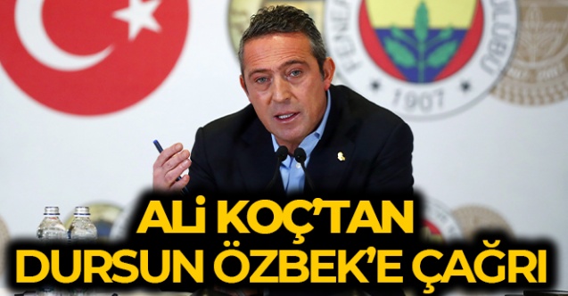 Fenerbahçe Başkanı Ali Koç'tan Galatasaray Başkanı Özbek'e çağrı