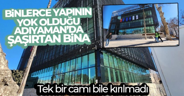 Binlerce yapının yok olduğu Adıyaman’da şaşırtan bina