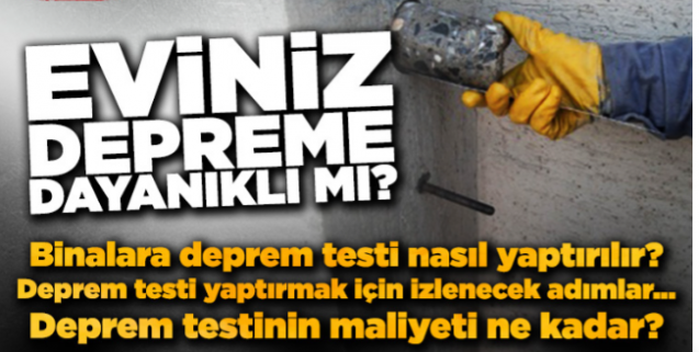 Evlerin depreme ne kadar dayanıklı olduğunu nasıl öğreniriz? Binalara deprem testi nasıl yaptırılır?