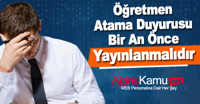 Öğretmen atama duyurusu bir an önce açıklanmalıdır