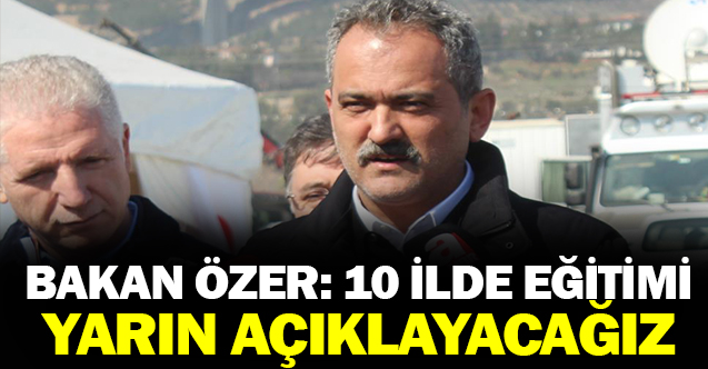 Bakan Özer: "10 ilde eğitim-öğretimin başlangıcıyla ilgili detayları yarın açıklayacağız"