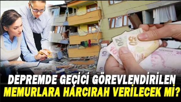 OHAL bölgesine geçici görevlendirilen memurlara harcırah verilecek mi?