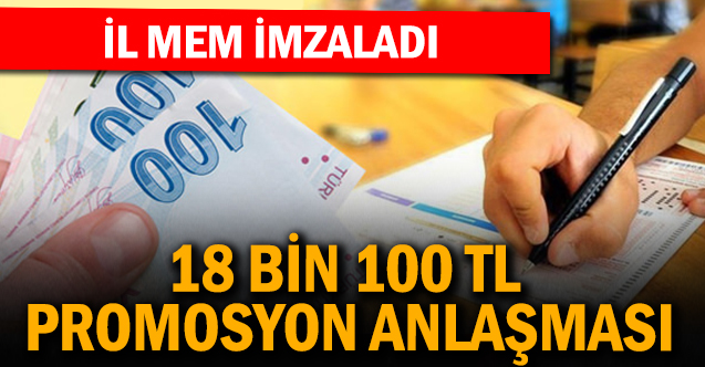 İl MEM promosyon anlaşması imzalandı: 18 bin 100 lira hesaplara yatırılacak