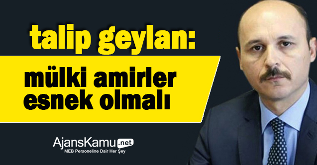 Mülki amirler esnek olmalı