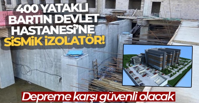 400 Yataklı Bartın Devlet Hastanesi’ne sismik izolatör