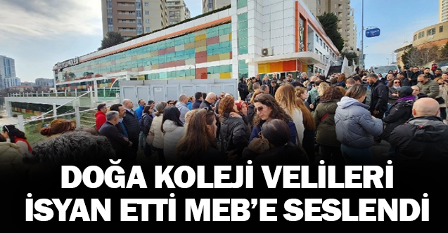 Doğa Koleji velileri isyan etti: Milli Eğitim Bakanlığı ve tüm ilgili kurumları göreve çağırıyoruz