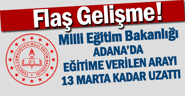 Bakan Özer: "Adana'da eğitime verilen ara 13 Mart'a kadar uzatıldı"