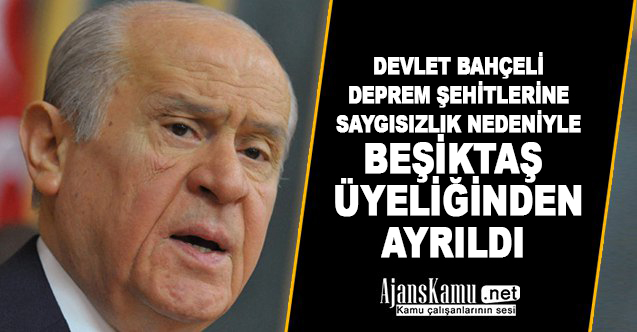 Devlet Bahçeli Deprem Şehitlerine Saygısızlık Yapılması Nedeniyle Beşiktaş Üyeliğinden İstifa Etti