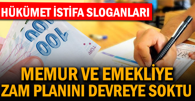 Hükümet İstifa Sloganları Memurlara Ek Zam Planını Devreye Soktu