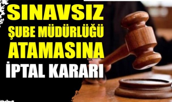 Sınavsız yapılan atama mahkeme tarafından durduruldu