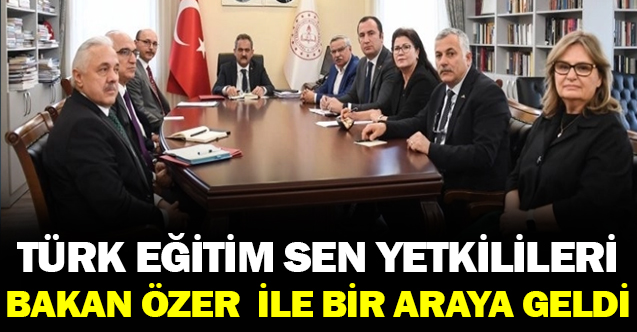 TÜRK EĞİTİM SEN YETKİLİLERİ MAHMUT ÖZER İLE BİRARAYA GELDİ