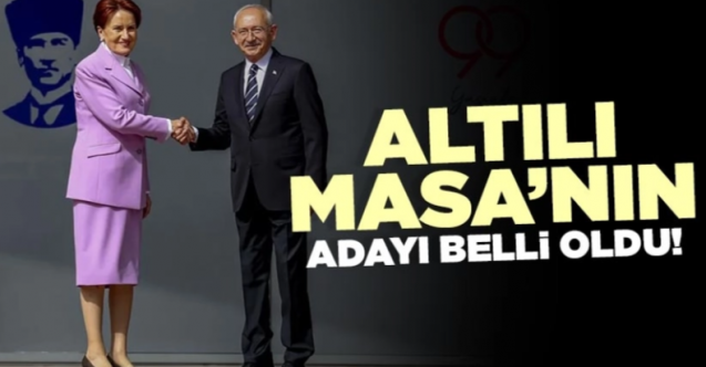 Altılı Masa'nın adayı belli oldu