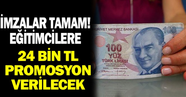 İmzalar Tamam! Eğitimcilere 24 bin promosyon verilecek