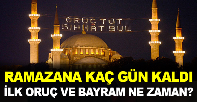 Ramazan Ayı ne zaman başlayacak? İlk oruç ne zaman? Ramazan Bayramına kaç gün kaldı?