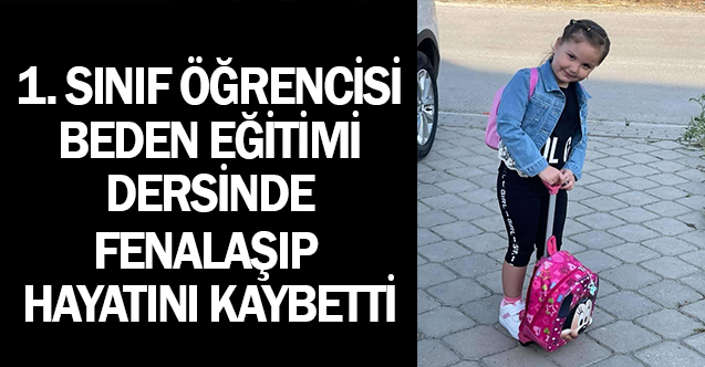 Okulda fenalaşıp hayatını kaybeden 7 yaşındaki Lara herkesi üzdü