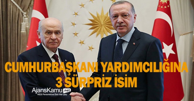 Erdoğan'ın cumhurbaşkanı yardımcılığına 3 sürpriz isim