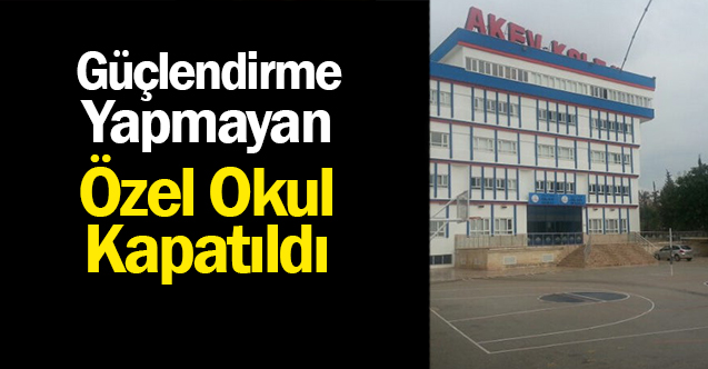 Güçlendirme Yapmayan Özel Okul Kapatıldı