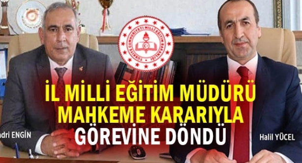 İl Milli Eğitim Müdürü, mahkeme kararıyla görevine döndü!