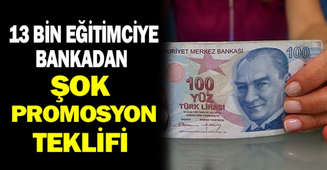 Bankadan Eğitimcileri Şok Eden Promosyon Teklifi