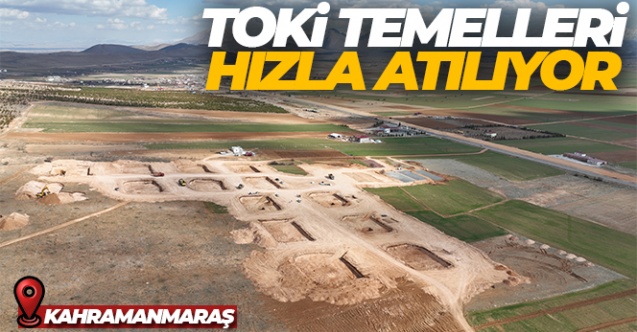 Afşin'de TOKİ temelleri hızla atılıyor, son durum dron ile görüntülendi