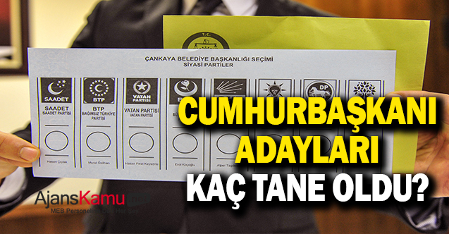 Cumhurbaşkanlığı için kaç aday oldu?