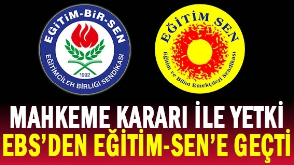 Mahkeme kararıyla yetki Eğitim Bir-Sen'den, Eğitim-Sen'e geçti!