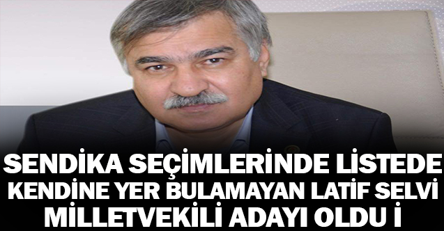 Latif SELVİ Milletvekili Aday Adayı Oldu