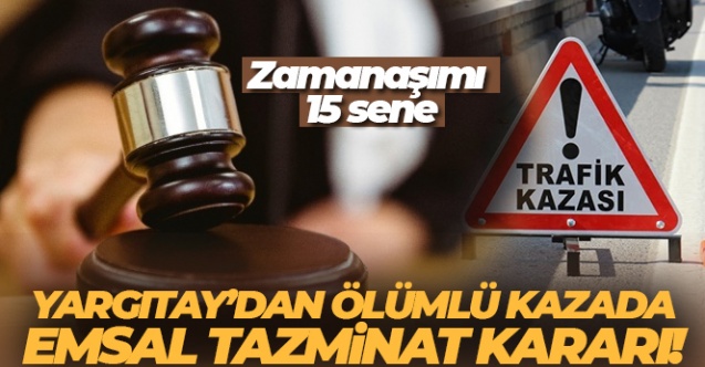 Yargıtay'dan ölümlü kazada emsal tazminat kararı