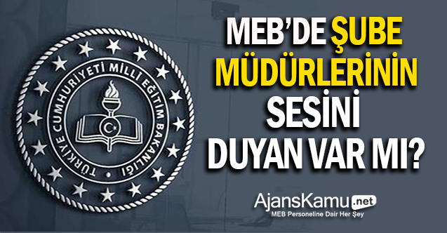 MEB Şube Müdürleri: Sesimizi Duyan Var mı?