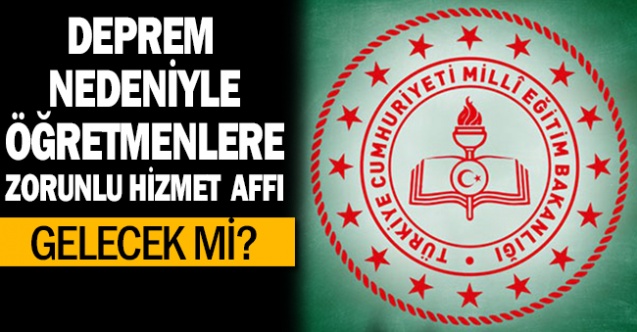 Öğretmenlere Zorunlu hizmet affı gelecek mi?