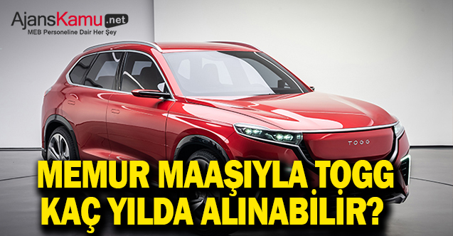 Bir Memur Fiyatı Açıklanan TOGG'u Kaç Yıl Çalışıp Alabilir?